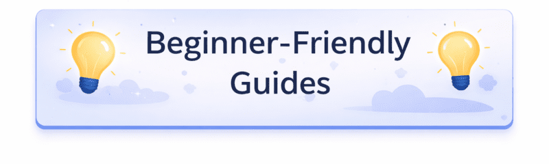 beginner-friendly Guides